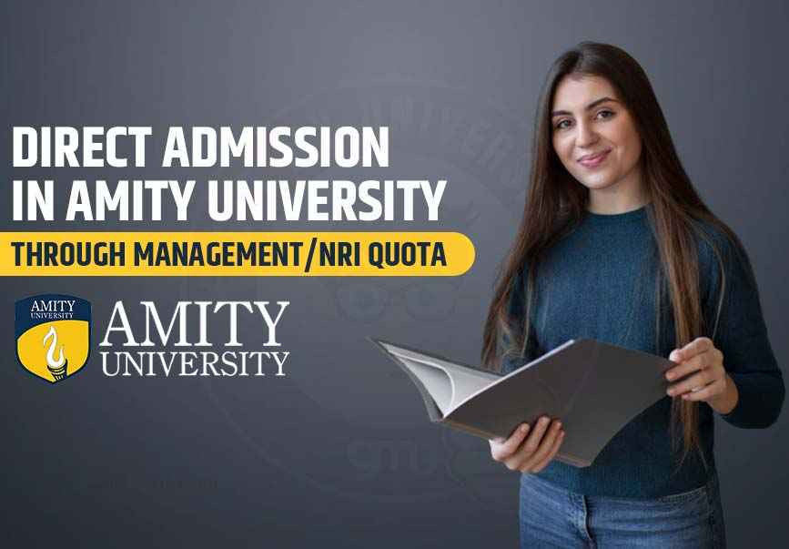 Direct Admission in Amity University through Management / NRI Quota